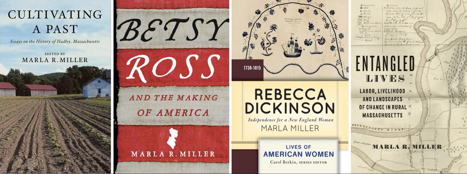 Book jackets: Cultivating a Past, Betsy Ross and the Making of America, Rebecca Dickinson, and Entangled Lives